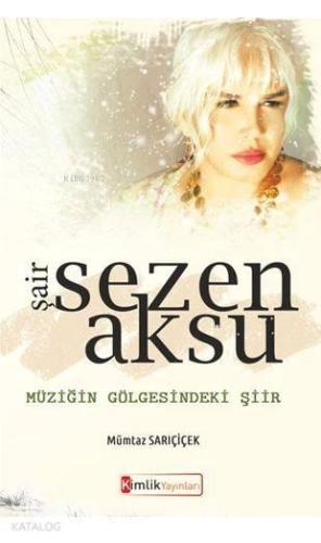 Şair Sezen Aksu Müziğin Gölgesindeki Şiir