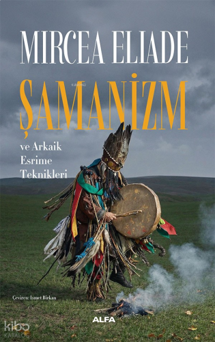 Şamanizm ve Arkaik Esrime Teknikleri | benlikitap.com