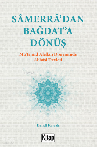 Samerra’dan Bağdat’a Dönüş (Mu’temid Alellâh Döneminde Abbasi Devleti)