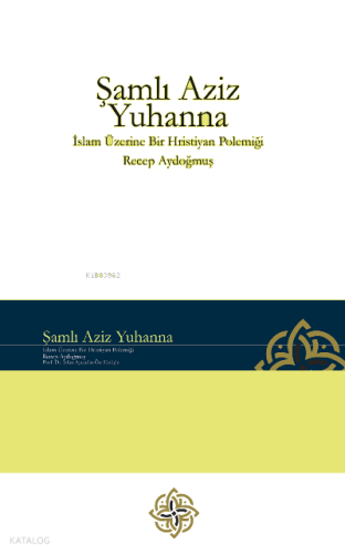 Şamlı Aziz Yuhanna - İslam Üzerine Bir Hristiyan Polemiği