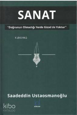 Sanat - Doğrunun Olmadığı Yerde Güzel de Yoktur
