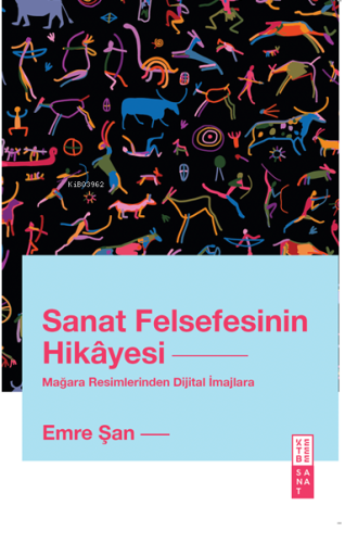 Sanat Felsefesinin Hikâyesi;Mağara Resimlerinden Dijital İmajlara