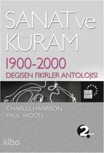 Sanat ve Kuram; 1900 - 2000 Değişen Fikirler Antolojisi