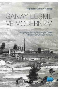 Sanayileşme Ve Modernizm Türkiye'ye Sanayileşmeyle Gelen Modernin Mimari Kültürü