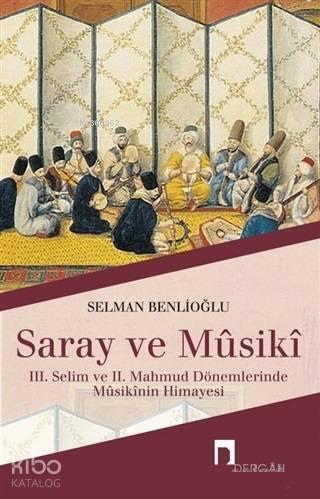 Saray ve Musiki; 3. Selim ve 2. Mahmud Dönemlerinde Musikinin Himayesi