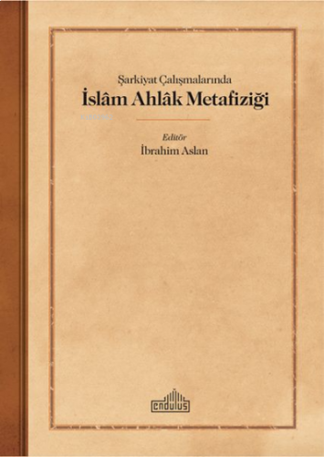 Sarkiyat Calısmalarında Islam Ahlak Metafizigi | benlikitap.com