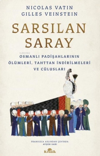 Sarsılan Saray - Osmanlı Padişahlarının Ölümleri, Tahttan İndirilmeler
