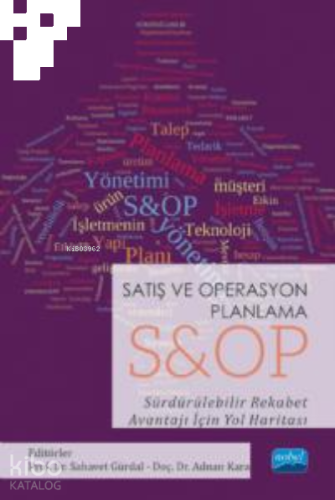Satış ve Operasyon Planlama ;S&OP Sürdürülebilir Rekabet Avantajı İçin Yol Haritası