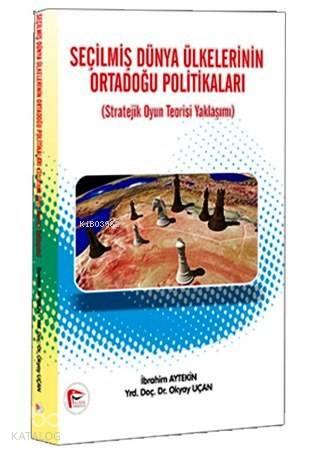 Seçilmiş Dünya Ülkelerinin Ortadoğu Politikaları; Stratejik Oyun Teorisi Yaklaşımı