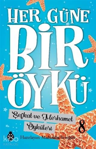 Şefkat ve Merhamet Öyküleri - Her Güne Bir Öykü 8 | benlikitap.com
