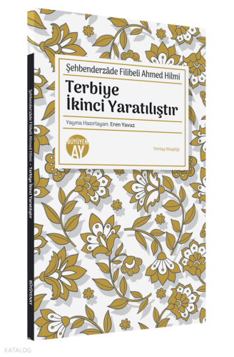 Şehbenderzâde Filibeli Ahmed Hilmi;Terbiye İkinci Yaratılıştır | benli