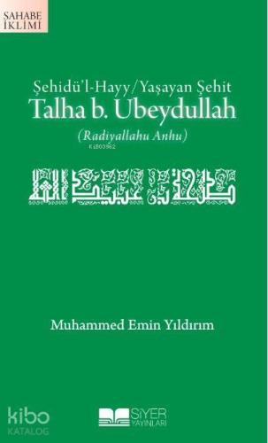 Şehidü'l Hayy / Yaşayan Şehit| Talha b. Ubeydullah | benlikitap.com