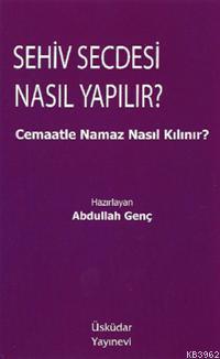 Sehiv Secdesi Nasıl Yapılır?; Cemaatle Namaz Nasıl Kılınır?