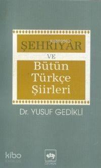 Şehriyâr ve Bütün Türkçe Şiirleri