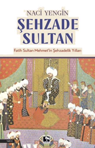 Şehzade Sultan;Fatih Sultan Mehmet'in Şehzadelik Yılları | benlikitap.