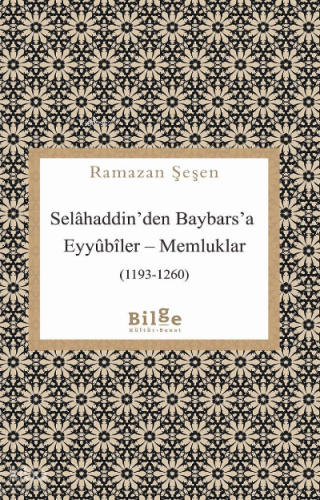 Selahaddin'den Baybars'a ;Eyyübiler– Memluklar (1193 - 1260)