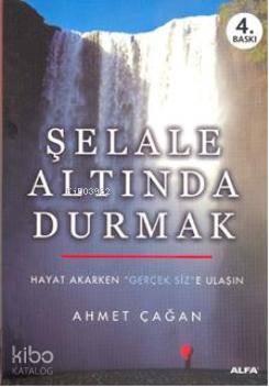 Şelale Altında Durmak; Hayat Akarken "Gerçek Siz"e Ulaşın