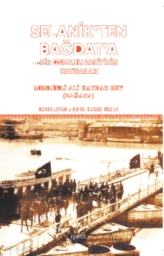Selanik'ten Bağdat'a;Bir Osmanlı Zabitinin Hatıraları