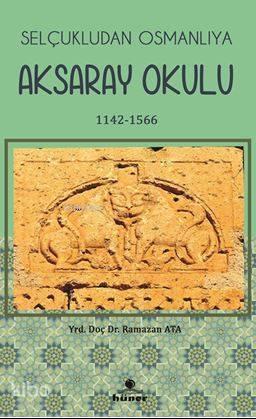 Selçukludan Osmanlıya Aksaray Okulu 1142-1566 | benlikitap.com
