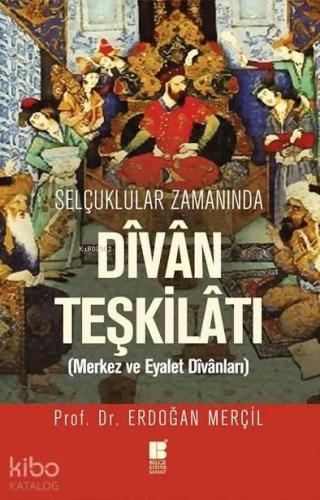 Selçuklular Zamanında Divan Teşkilatı; Merkez ve Eyalet Divanları