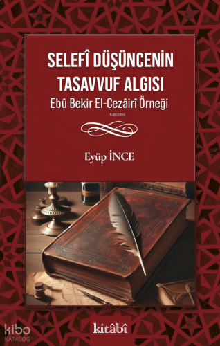 Selefî Düşüncenin Tasavvuf Algısı;Ebû Bekir El-Cezâirî Örneği
