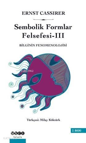 Sembolik Formlar Felsefesi 3 - Bilginin Fenomenolojisi | benlikitap.co