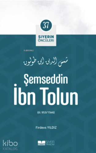 Siyerin Öncüleri 37 - Şemseddin İbn Tolun