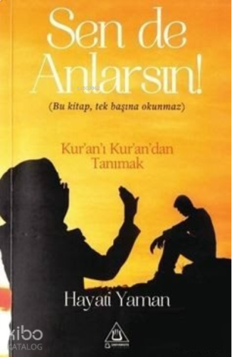 Sen De Anlarsın;Bu Kitap, Tek Başına Okunmaz Kur'an'ı Kur'an'dan Tanımak