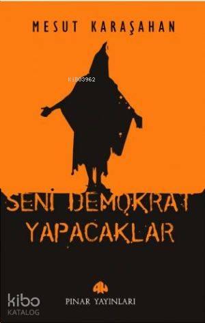 Seni Demokrat Yapacaklar