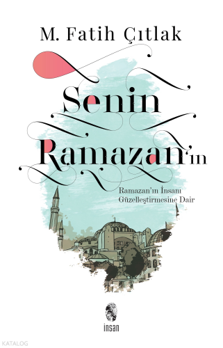 Senin Ramazan'ın; Ramazan'ın İnsanı Güzelleştirmesine Dair