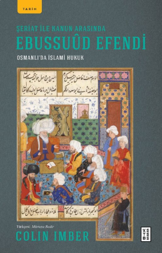 Şeriat ile Kanun Arasında Ebussuûd Efendi;Osmanlı’da İslami Hukuk | be
