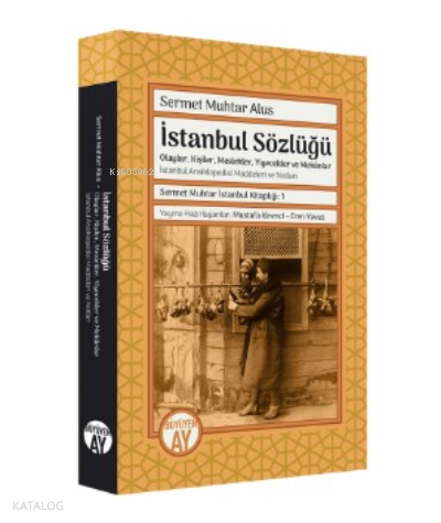 Sermet Muhtar Alus  İstanbul Sözlüğü ;-Olaylar, Kişiler, Meslekler, Yiyecekler ve Mekânlar -