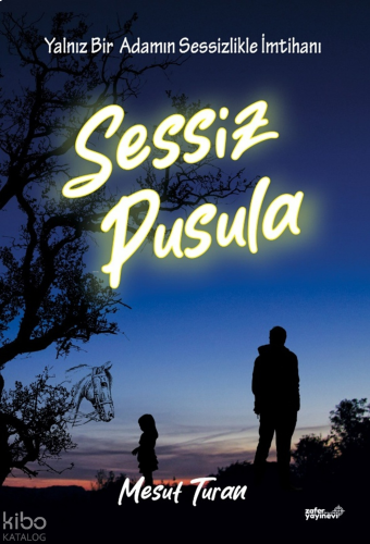 Sessiz Pusula;Yalnız Bir Adamın Sessizlikle İmtihanı