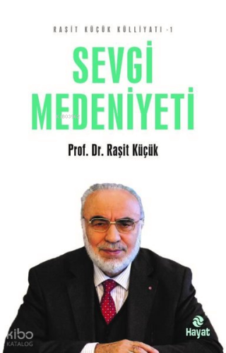Sevgi Medeniyeti - Raşit Küçük Külliyatı 1