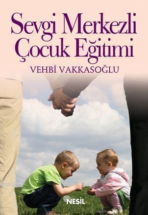 Sevgi Merkezli Çocuk Eğitimi | benlikitap.com