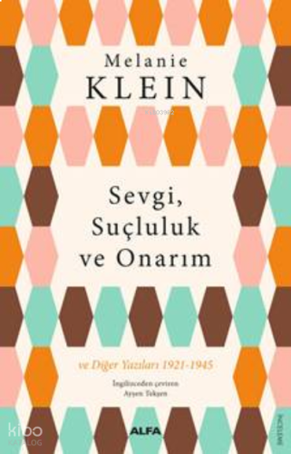 Sevgi, Suçluluk Ve Onarım;ve Diğer Yazıları 1921-1945