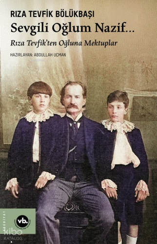 Sevgili Oğlum Nazif…;Rıza Tevfik’ten Oğluna Mektuplar