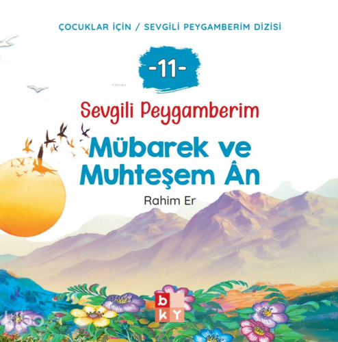 Sevgili Peygamberim 11 - Mübarek ve Muhteşem Ân;Çocuklar İçin Sevgili 