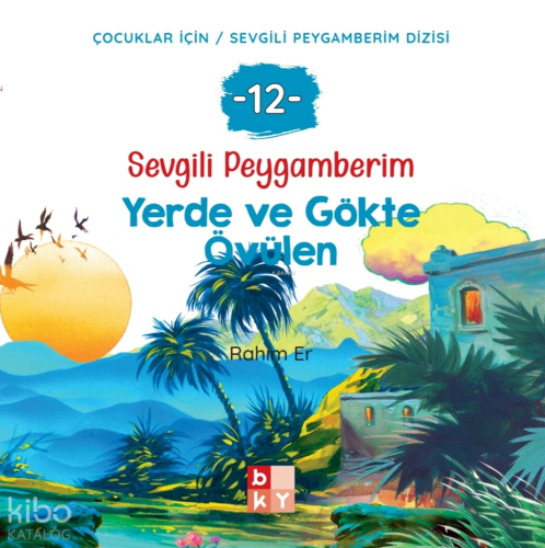 Sevgili Peygamberim - 12 Yerde ve Gökte Övülen;Çocuklar İçin Sevgili P