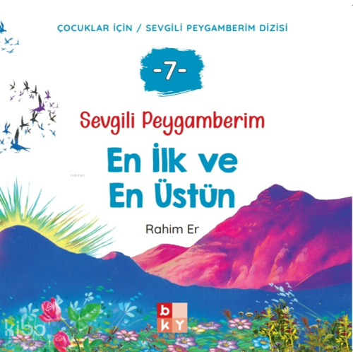 Sevgili Peygamberim 7 - En İlk ve En Üstün;Çocuklar İçin Sevgili Peygamberim Dizisi