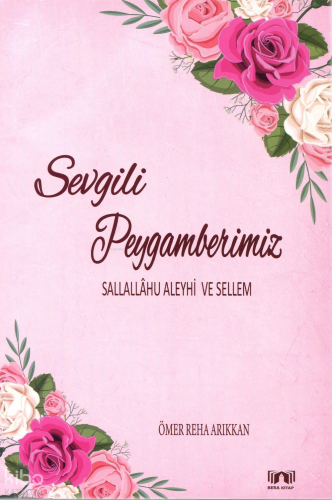 Sevgili Peygamberimiz (Sallallâhu Aleyhi ve Sellem) | benlikitap.com