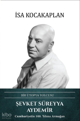 Şevket Süreyya Aydemir (Ciltli);Bir Ütopya Yolcusu | benlikitap.com