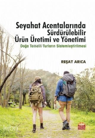 Seyahat Acentalarında Sürdürülebilir Ürün Üretimi ve Yönetimi; Doğa Temelli Turların Sistemleştirilmesi