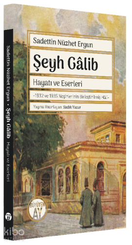 Şeyh Gâlib Hayatı ve Eserleri;-1932 ve 1935 Neşirlerinin Birleştirilmiş Hâli-