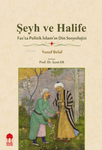 Şeyh ve Halife / Fas'ta Politik İslam'ın Din Sosyolojisi | benlikitap.