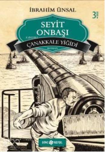 Seyit Onbaşı - Çanakkale Yiğidi; Bizim Kahramanlarımız-5 | benlikitap.
