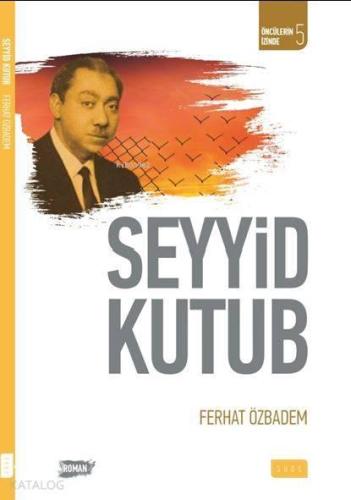 Seyyid Kutub; Öncülerin İzinde - 5 | benlikitap.com