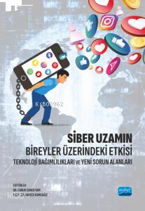 Siber Uzamın Bireyler Üzerindeki Etkiis; Teknoloji Bağımlılıkları ve Yeni Sorun Alanları
