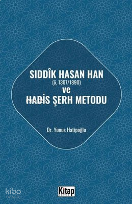 Sıddık Hasan Han Ö - 1307 - 1890  ve Hadis Şerh Metodu