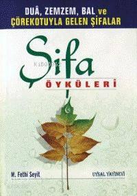 Şifa Öyküleri; Duâ, Zemzem, Bal ve Çörekotuyla Gelen Şifalar